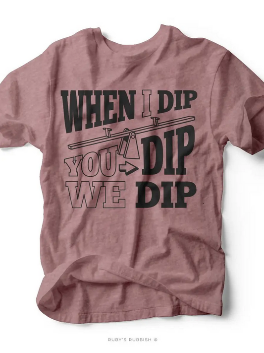 When I Dip You Dip We Dip